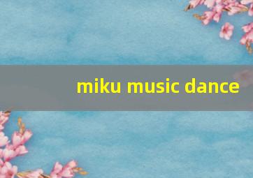 miku music dance